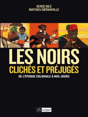 cover image of Les Noirs dans l'Histoire--Clichés et préjugés de l'époque coloniale à nos jours